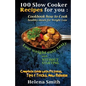 100 Slow Cooker Recipes for You: Cookbook How to Cook Healthy Meals for Weight Loss: Complete Guide with Pictures, Tips and Tricks, New Release (Lose - Paperback