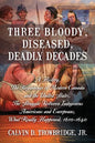 Three Bloody, Diseased, Deadly Decades: A History, The Beginning of Modern Canada and the United States, The Struggle between Indigenous Americans and - Paperback