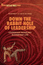 Down the Rabbit Hole of Leadership: Leadership Pathology in Everyday Life - Hardcover