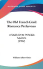 The Old French Grail Romance Perlesvaus: A Study of Its Principal Sources (1902) - Hardcover
