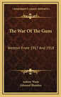 The War of the Guns: Western Front 1917 and 1918 - Hardcover