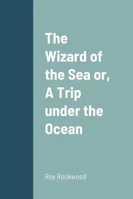 The Wizard of the Sea or, A Trip under the Ocean - Paperback
