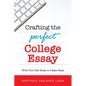 Crafting the Perfect College Essay: Write Your Best Essay in 3 Easy Steps - Paperback