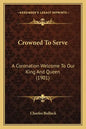 Crowned To Serve: A Coronation Welcome To Our King And Queen (1901) - Paperback
