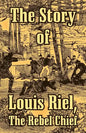 The Story of Louis Riel: The Rebel Chief - Paperback