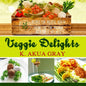 Veggie Delights: Recipes for Holistic Health, Eating Live for Maximum Nutrition and Wellness - Paperback
