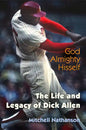 God Almighty Hisself: The Life and Legacy of Dick Allen - Hardcover