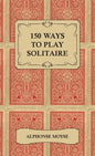 150 Ways to Play Solitaire - Complete with Layouts for Playing - Hardcover