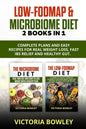 Low-FODMAP & Microbiome Diet: 2 Books In 1: Complete Plans and Easy Recipes for Real Weight Loss, Fast IBS Relief and Healthy Gut. - Paperback