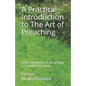 A Practical Introduction to The Art of Preaching: Basic elements of preaching a standard sermon - Paperback