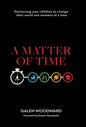 A Matter of Time: Positioning Your Children to Change Their World One Moment at a Time - Hardcover