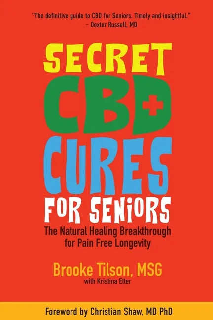 Secret CBD Cures For Seniors: The Natural Healing Breakthrough for Pain Free Longevity - Paperback