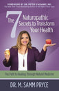The 7 Naturopathic Secrets to Transform Your Health: The Path to Healing Through Natural Medicine - Paperback