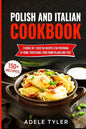 Polish And Italian Cookbook: 2 Books In 1: Over 150 Recipes For Preparing At Home Traditional Food From Poland And Italy - Paperback