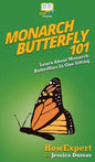 Monarch Butterfly 101: Learn About Monarch Butterflies In One Sitting - Hardcover
