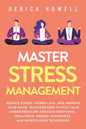 Master Stress Management: Reduce Stress, Worry Less, and Improve Your Mood. Discover How to Stay Calm Under Pressure Through Emotional Resilienc - Paperback