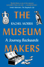 The Museum Makers: A Journey Backwards - From Old Boxes of Dark Family Secrets to a Golden Era of Museums - Paperback