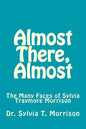 Almost There, Almost: The Many Faces of Sylvia Traymore Morrison - Paperback