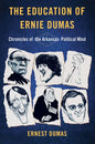 The Education of Ernie Dumas: Chronicles of the Arkansas Political Mind - Paperback