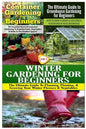 Container Gardening for Beginners & the Ultimate Guide to Greenhouse Gardening for Beginners & Winter Gardening for Beginners - Paperback