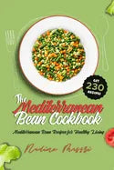 The Mediterranean Bean Cookbook: Mediterranean Bean Recipes for Healthy Living - Paperback