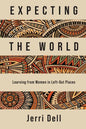 Expecting the World: Learning from Women in Left-Out Places - Paperback