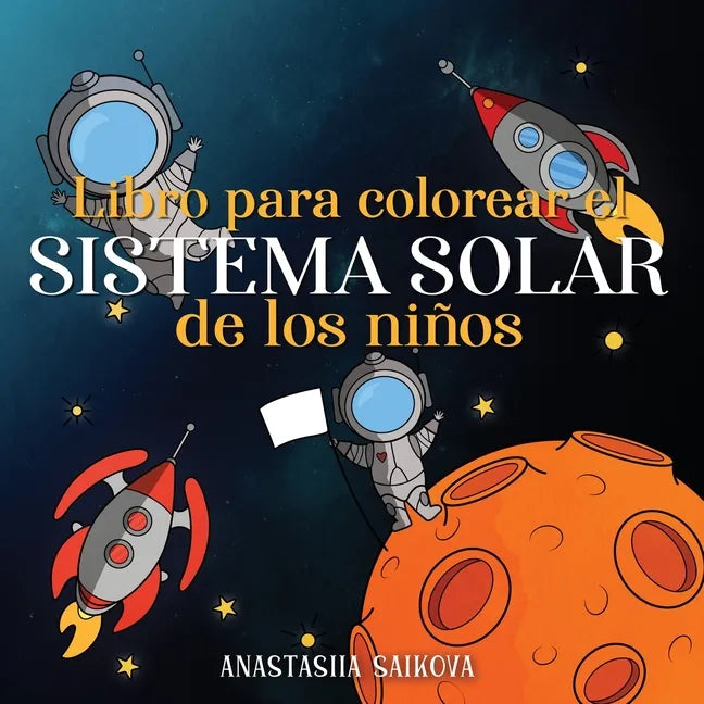 Libro para colorear el sistema solar de los niños: Astronautas, planetas, naves espaciales y el universo para niños de 4 a 8 años - Paperback