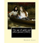 The age of gold, and other poems (1843). By: George Lunt: (Original Classics) - Paperback
