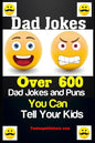 Dad Jokes: Over 600 Dad Jokes and Puns You Can Tell Your Kids - Paperback
