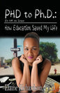 PhD to PH.D.: How Education Saved My Life - Paperback