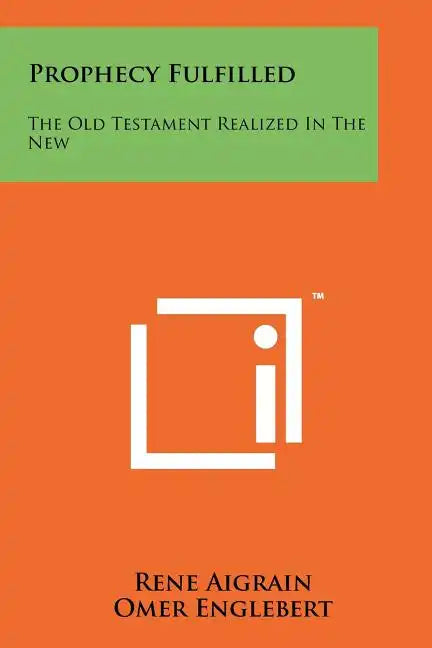 Prophecy Fulfilled: The Old Testament Realized in the New - Paperback