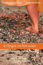 to linger on hot coals: collected poetic works from grieving women writers - Paperback