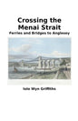 Crossing the Menai Strait: Ferries and Bridges to Anglesey - Paperback