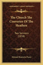 The Church The Converter Of The Heathen: Two Sermons (1838) - Paperback