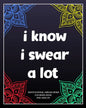 I Know I Swear a Lot: motivational swear word coloring book for adults: Creative Mandala pages/60 pages/8/10, Soft Cover, Matte Finish/Motiv - Paperback