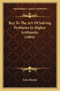 Key To The Art Of Solving Problems In Higher Arithmetic (1884) - Paperback