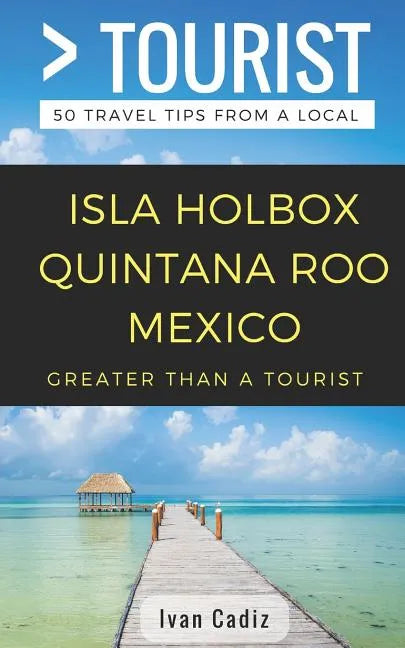 GREATER THAN A TOURIST - Isla Holbox Quintana Roo Mexico: 50 Travel Tips from a Local - Paperback