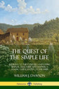 The Quest of the Simple Life: Retiring to the Country and Living Simpler, Healthier and Happier; A Classic Guide Dating to the 1900s - Paperback