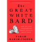 The Great White Bard: How to Love Shakespeare While Talking about Race - Hardcover