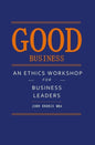 Good Business: An Ethics Workshop for Business Leaders - Paperback
