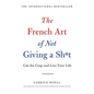 French Art of Not Giving a Sh*t - Hardcover