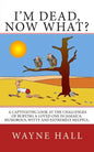 I'm Dead, Now What?: I'm Dead, Now What? A captivating look at the challenges of burying a loved one in Jamaica. Humorous, witty and extremely helpful - Paperback