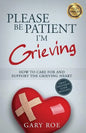Please Be Patient, I'm Grieving: How to Care For and Support the Grieving Heart - Paperback