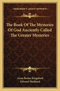 The Book of the Mysteries of God Anciently Called the Greater Mysteries - Paperback