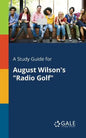 A Study Guide for August Wilson's "Radio Golf" - Paperback