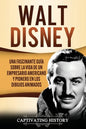 Walt Disney: Una Fascinante Guía sobre la Vida de un Empresario Americano y Pionero en los Dibujos Animados - Paperback