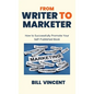 From Writer to Marketer: How to Successfully Promote Your Self-Published Book - Hardcover