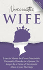 Narcissistic Wife Learn to Master the Covert Narcissistic Personality Disorder in a Spouse, No longer Be a Victim of Narcissistic Abuse in your Marria - Paperback