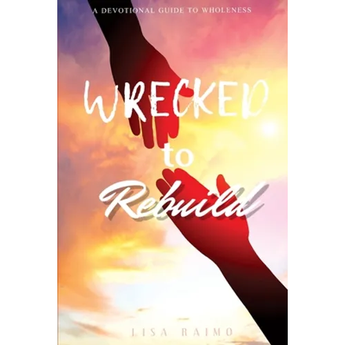 Wrecked To Rebuild: Devotional Guide to Wholeness - Paperback