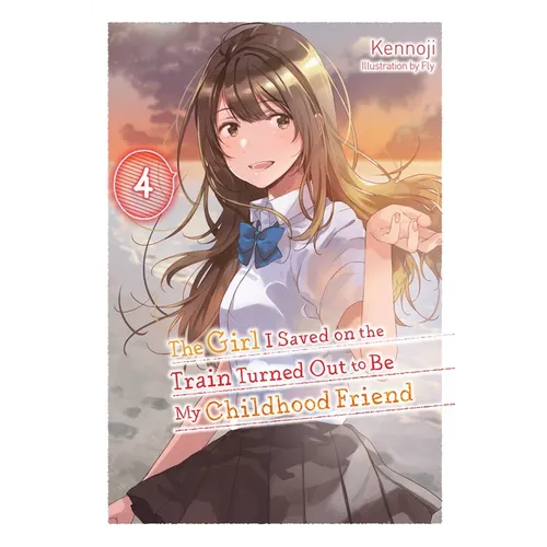 The Girl I Saved on the Train Turned Out to Be My Childhood Friend, Vol. 4 (Light Novel): Volume 4 - Paperback